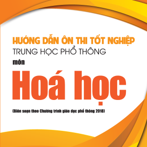 Hướng dẫn ôn thi tốt nghiệp Trung học phổ thông môn Hoá học (Biên soạn theo Chương trình giáo dục phổ thông 2018)